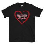What's Love Got To Do With You? T-Shirt