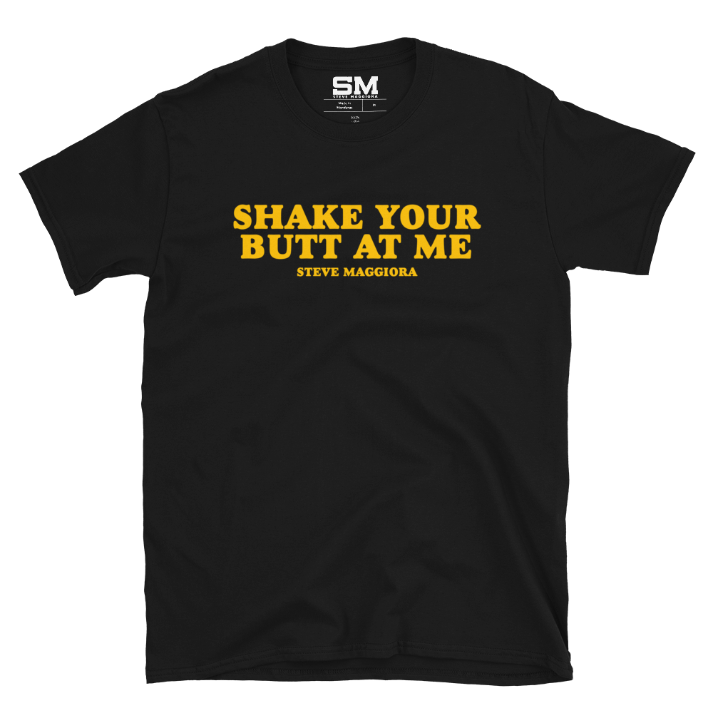 Shake Your Butt At Me T-Shirt