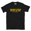 Shake Your Butt At Me T-Shirt