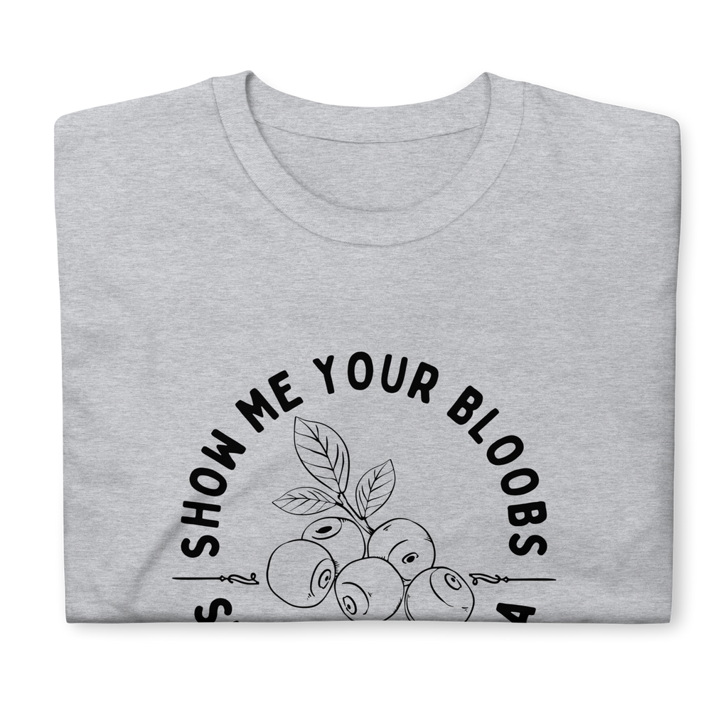 Show Me Your Bloobs T-Shirt