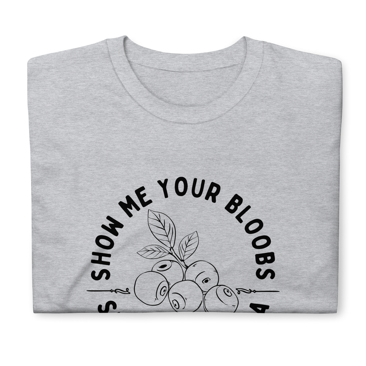Show Me Your Bloobs T-Shirt